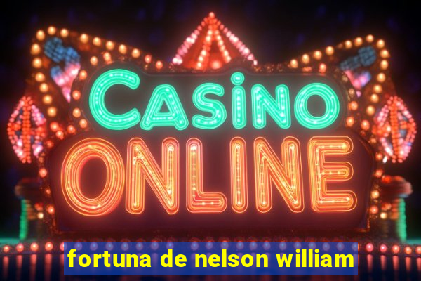 fortuna de nelson william